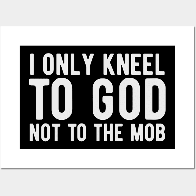 I Only Kneel to God Not to the Mob Wall Art by KawaiinDoodle